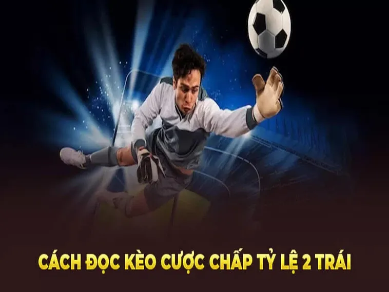 Mẹo Chơi Kèo Chấp 2 Trái Tại NowGoal Mang Lại Lợi Nhuận Khủng Mỗi Ngày