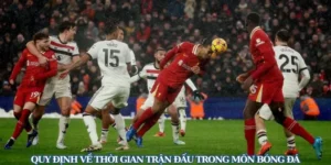 Tìm Hiểu Chi Tiết Các Quy Định Thời Gian Trận Đấu Bóng Đá Quốc Tế